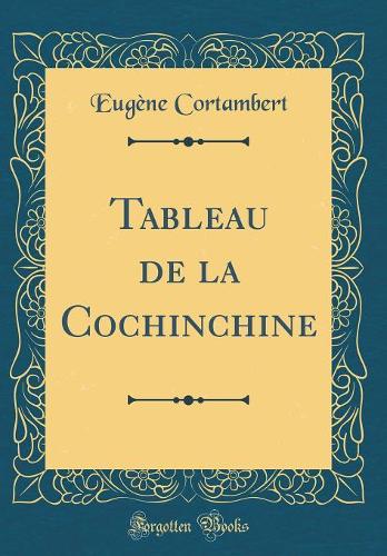Tableau de la Cochinchine (Classic Reprint)