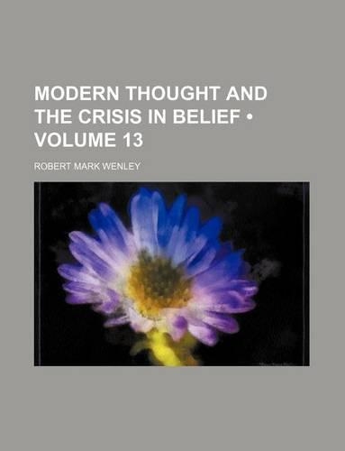 Modern Thought and the Crisis in Belief (Volume 13)