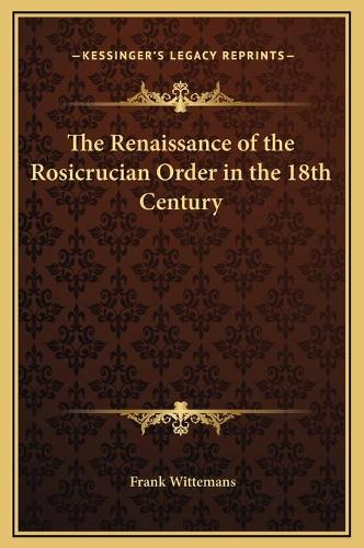 The Renaissance of the Rosicrucian Order in the 18th Century