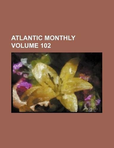 Atlantic Monthly Volume 102
