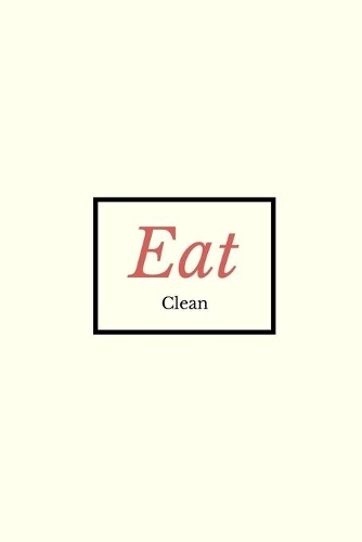Eat Clean: Visualization Journal and Planner Undated