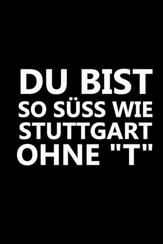 Du Bist So Süß Wie Stuttgart Ohne T: Romantisches Valentinstagsgeschenk Für Sie Notizbuch Kalender 2020 Monatsplaner Terminkalender
