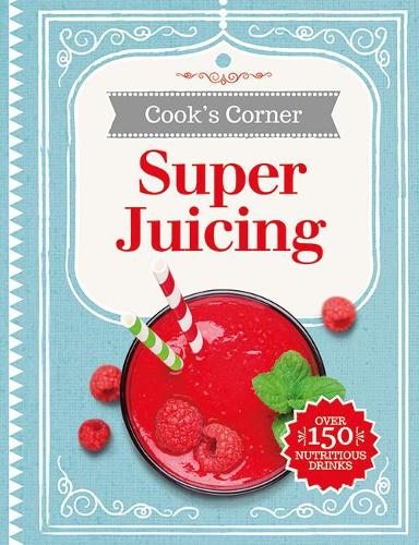 Super Juicing: (Cook's Corner)