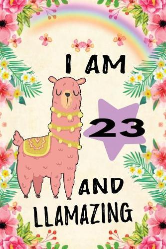 I Am 23 and Llamazing: Cute Floral Llama Journal: Funny Happy 23 Birthday Gift Notebook for Her
