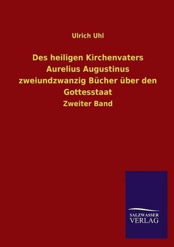 Des heiligen Kirchenvaters Aurelius Augustinus zweiundzwanzig Bücher über den Gottesstaat