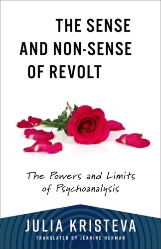 The Sense and Non-Sense of Revolt: The Powers and Limits of Psychoanalysis(European Perspectives: A Series in Social Thought and Cultural Criticism)