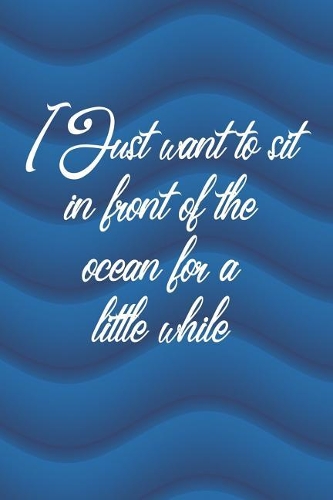 I Just Want To Sit In Front Of The Ocean For a Little While: Blank Lined Notebook Journal Diary Composition Notepad 120 Pages 6x9 Paperback ( Beach ) 3