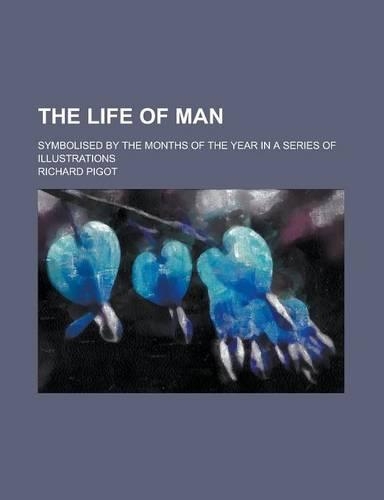 The Life of Man; Symbolised by the Months of the Year in a Series of Illustrations