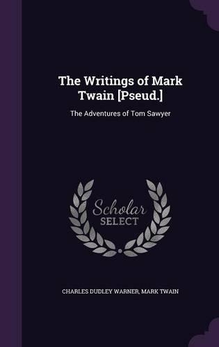 The Writings of Mark Twain [Pseud.]: The Adventures of Tom Sawyer