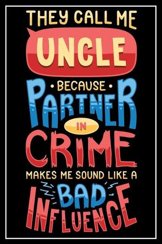 They call me uncle because Partner in Crime makes me sound like a Bad Infuence