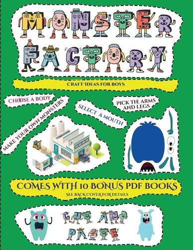 Craft Ideas for Boys (Cut and paste Monster Factory - Volume 1): This book comes with collection of downloadable PDF books that will help your child make an excellent start to his/her education. Books are designed(23 Craft Ideas for Boys)