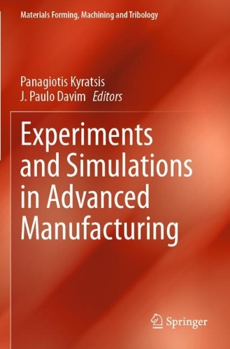 Experiments and Simulations in Advanced Manufacturing: (Materials Forming, Machining and Tribology)