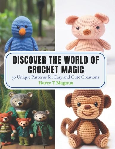 Discover the World of Crochet Magic: 50 Unique Patterns for Easy and Cute Creations