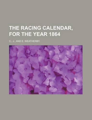 The Racing Calendar, for the Year 1864