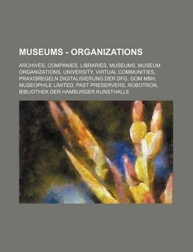 Museums - Organizations: Archives, Companies, Libraries, Museums, Museum Organizations, University, Virtual Communities, Praxisregeln Digitalis