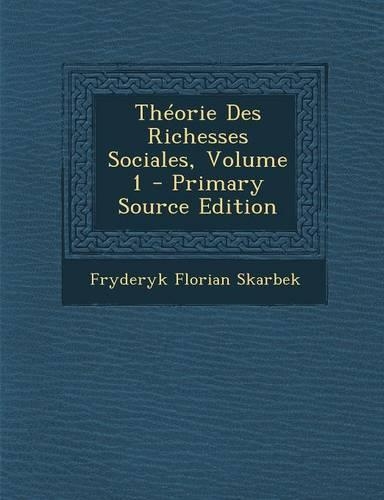 Theorie Des Richesses Sociales, Volume 1