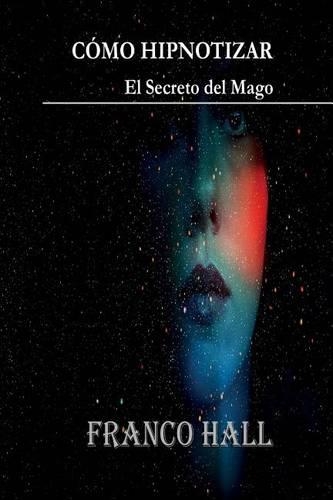 Cómo Hipnotizar: El Secreto del Mago