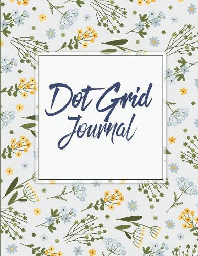 Dot Grid Journal: Daily Notebook to Write in Bullet Dots & Dot Grid Paper 120 Pages 8.5" x 11".