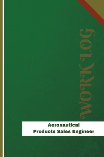 Aeronautical Products Sales Engineer Work Log: Work Journal, Work Diary, Log - 126 pages, 6 x 9 inches(Orange Logs/Work Log)