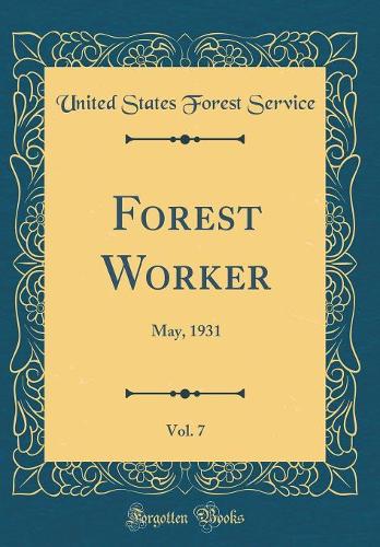 Forest Worker, Vol. 7: May, 1931 (Classic Reprint)