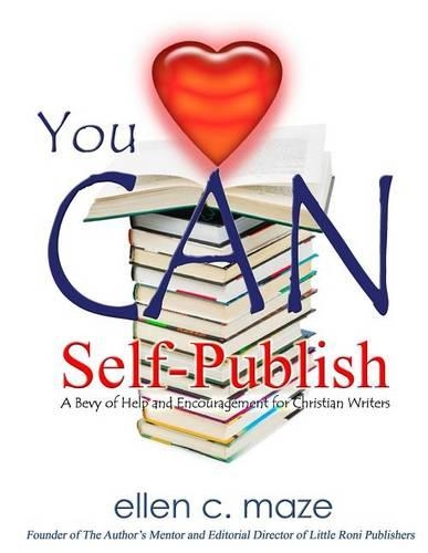 You CAN Self-Publish: A Bevy of Help and Encouragement for Christian Writers