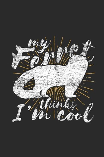 My Ferret Thinks I'm Cool