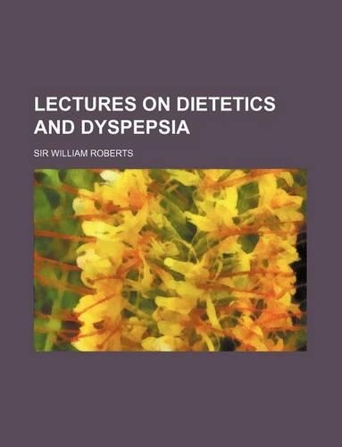 Lectures on Dietetics and Dyspepsia