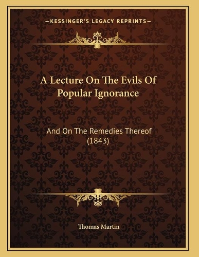 A Lecture On The Evils Of Popular Ignorance: And On The Remedies Thereof (1843)