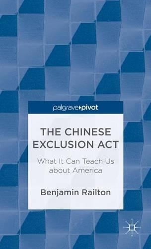 Chinese Exclusion ACT, The: What It Can Teach Us about America