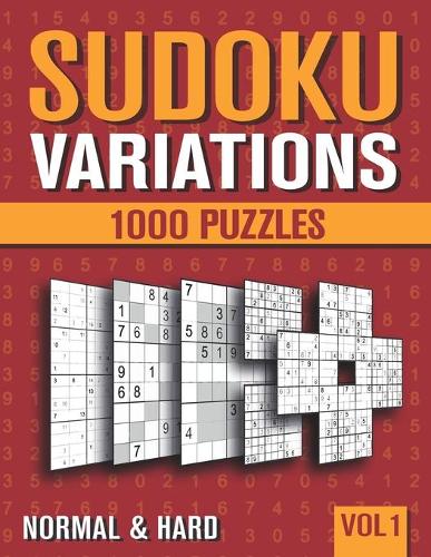 Sudoku Variations: Sudoku Book for Adults with 1000 Sudoku in 9 Variants - Normal and Hard - Vol 1