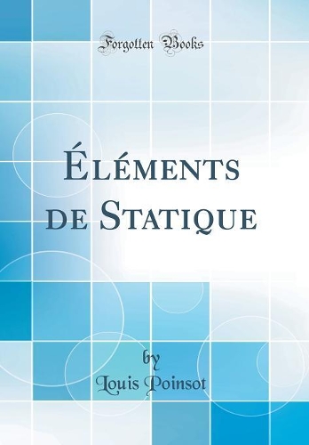 Éléments de Statique (Classic Reprint)