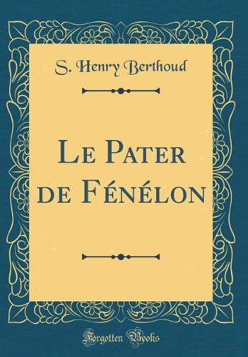 Le Pater de Fénélon (Classic Reprint)