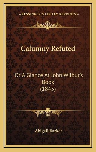 Calumny Refuted: Or A Glance At John Wilbur's Book (1845)