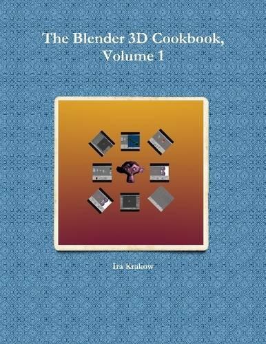 The Blender 3D Cookbook, Volume 1: Volume 1