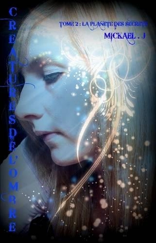 Creatures De L'ombre - Tome 2 : La Planete Des Secrets