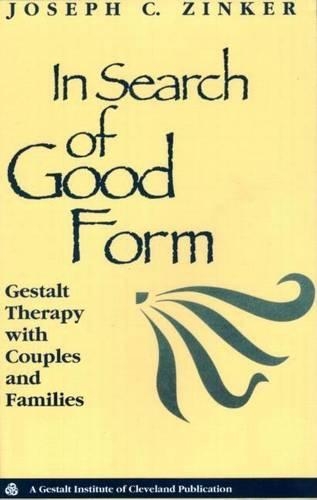 In Search of Good Form: Gestalt Therapy with Couples and Families
