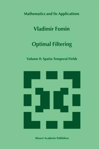 Optimal Filtering: Volume II: Spatio-Temporal Fields(481 Mathematics and Its Applications)