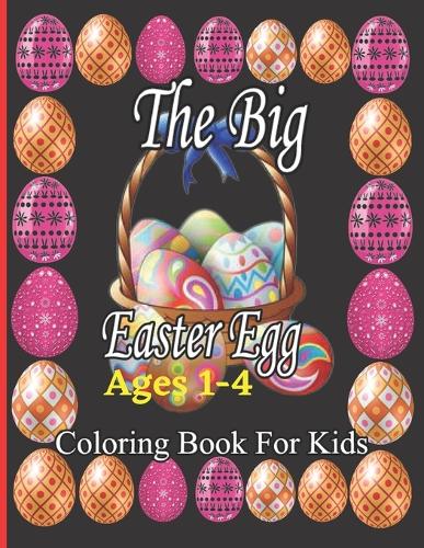 The Big Easter Egg Coloring Book for Kids Ages 1-4