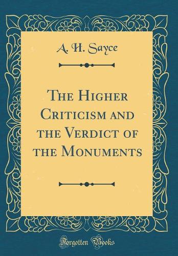 The Higher Criticism and the Verdict of the Monuments (Classic Reprint)