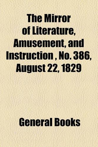 The Mirror of Literature, Amusement, and Instruction, No. 386, August 22, 1829