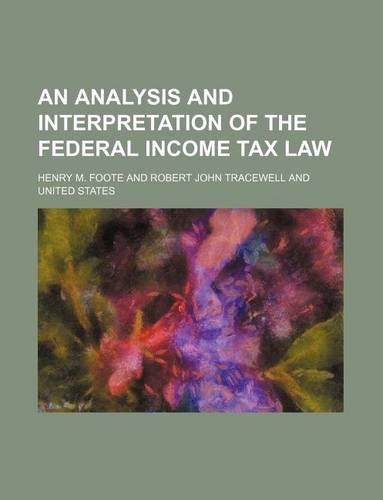 An Analysis and Interpretation of the Federal Income Tax Law
