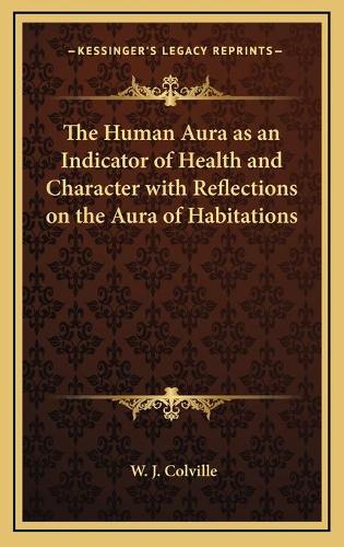 The Human Aura as an Indicator of Health and Character with Reflections on the Aura of Habitations