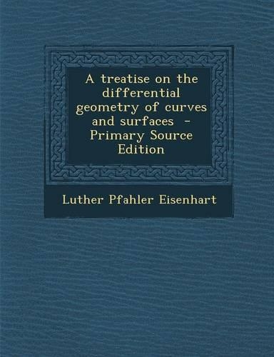 A Treatise on the Differential Geometry of Curves and Surfaces