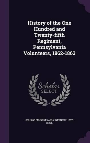 History of the One Hundred and Twenty-fifth Regiment, Pennsylvania Volunteers, 1862-1863