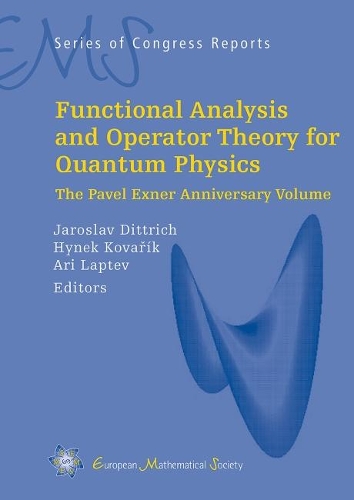 Functional Analysis and Operator Theory for Quantum Physics: The Pavner Exner Anniversary Volume(EMS Series of Congress Reports)
