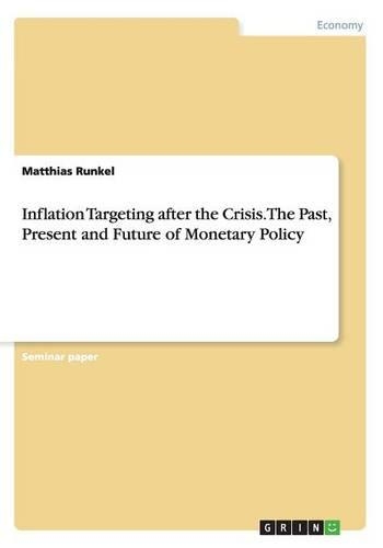 Inflation Targeting after the Crisis. The Past, Present and Future of Monetary Policy