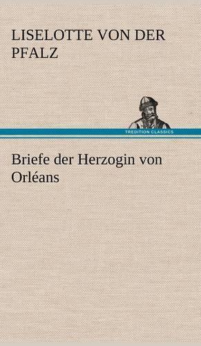 Briefe Der Herzogin Von Orleans