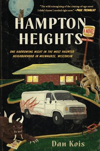 Hampton Heights: One Harrowing Night in the Most Haunted Neighborhood in Milwaukee, Wisconsin