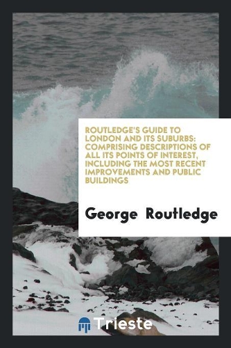 Routledge's Guide to London and Its Suburbs