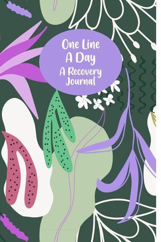 One Line A Day A Recovery Journal: Five-Year Book - A Daily Notebook For People Free of Addictions